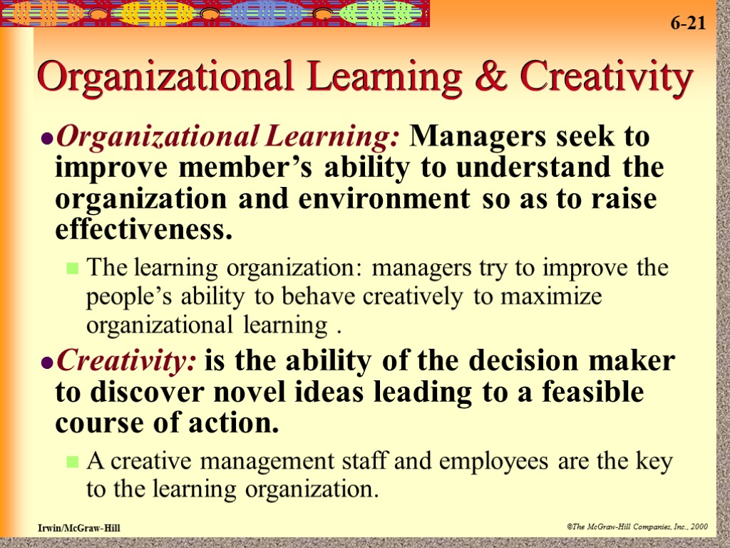 Organizational Learning & Creativity Organizational Learning: Managers seek to improve member’s ability to understand